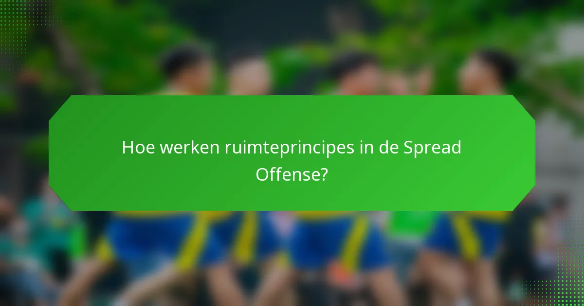 Hoe werken ruimteprincipes in de Spread Offense?