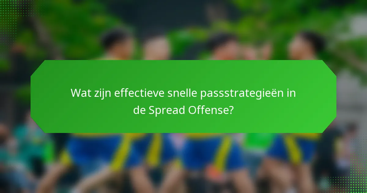 Wat zijn effectieve snelle passstrategieën in de Spread Offense?